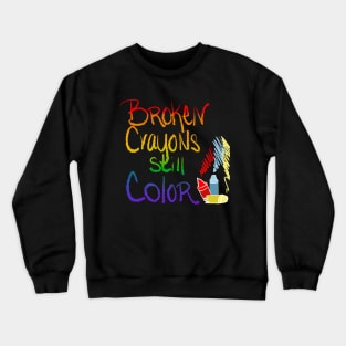 Broken Crayons Still Color inspirational rainbow Crewneck Sweatshirt